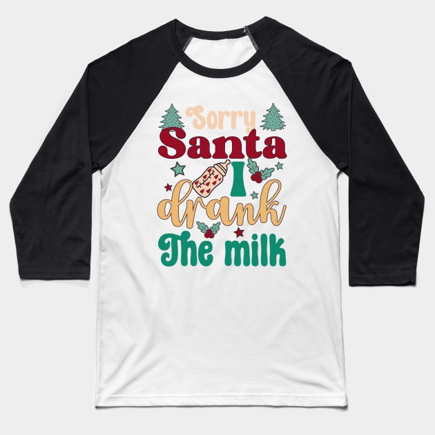 Sorry Santa I drank The milk Christmas Baseball T-Shirt by JDVNart